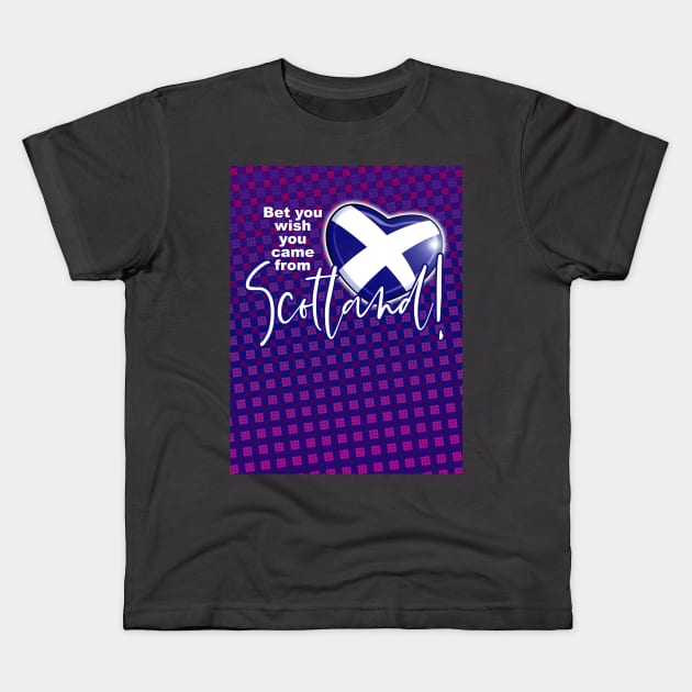 Bet you wish you came from Scotland! Kids T-Shirt by Squirroxdesigns